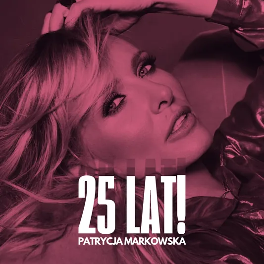 PATRYCJA MARKOWSKA 25 lat na scenie - KONCERT JUBILEUSZOWY
